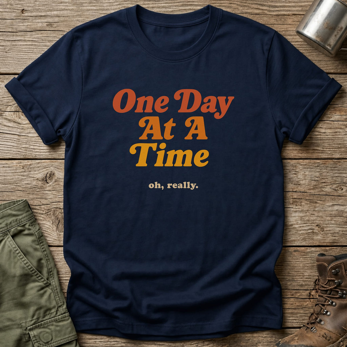 One day at a time T-Shirt - One Day Wry