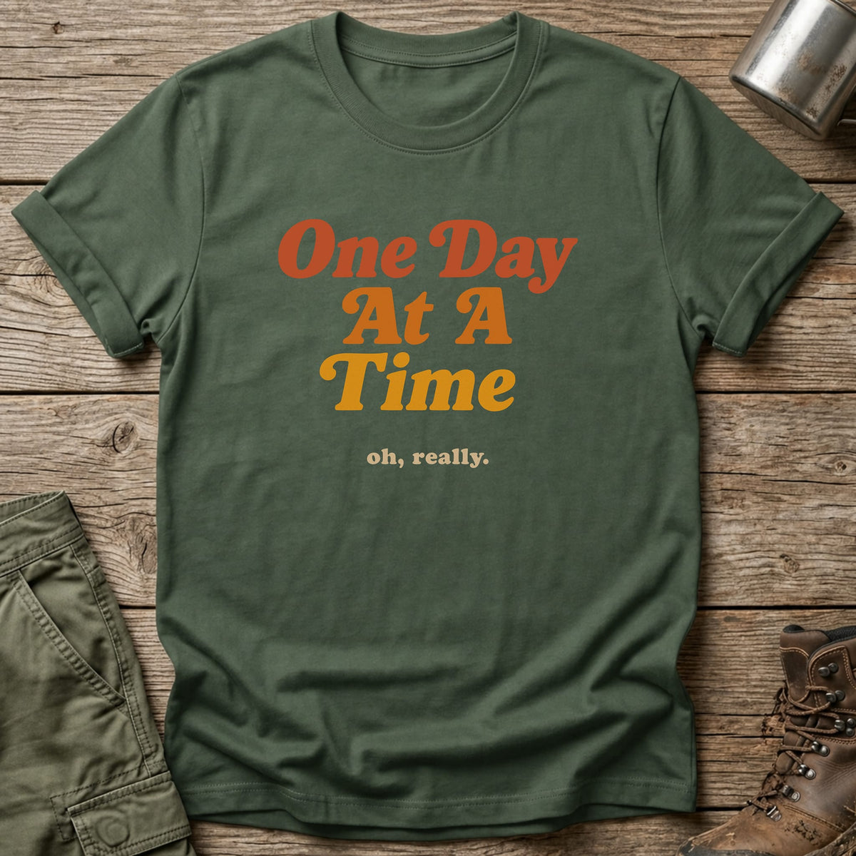 One day at a time T-Shirt - One Day Wry