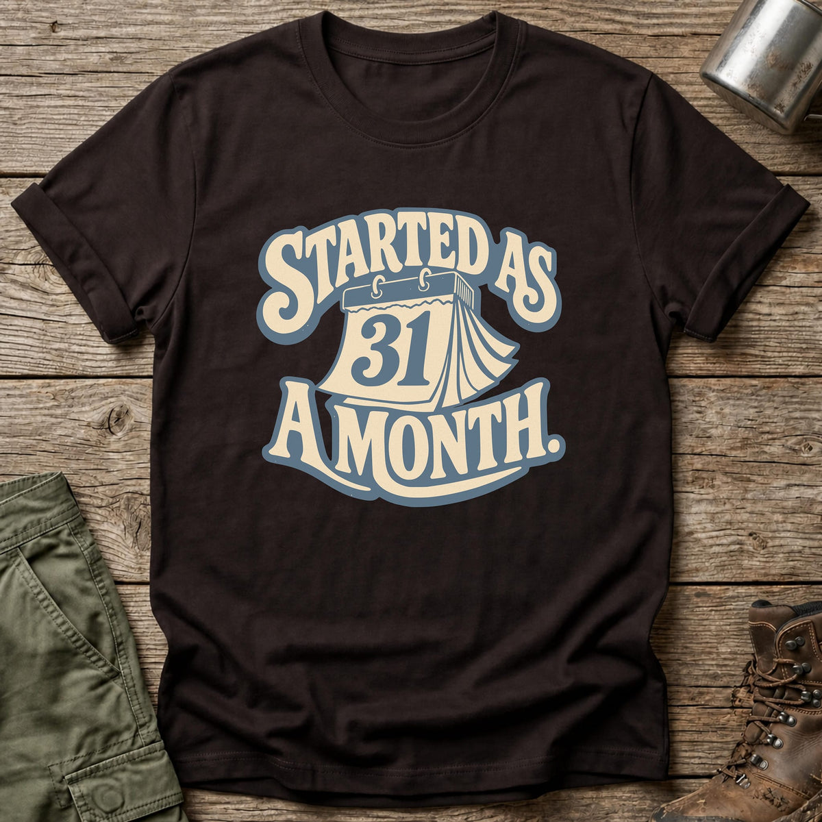 Started As A Month T-Shirt - One Day Wry