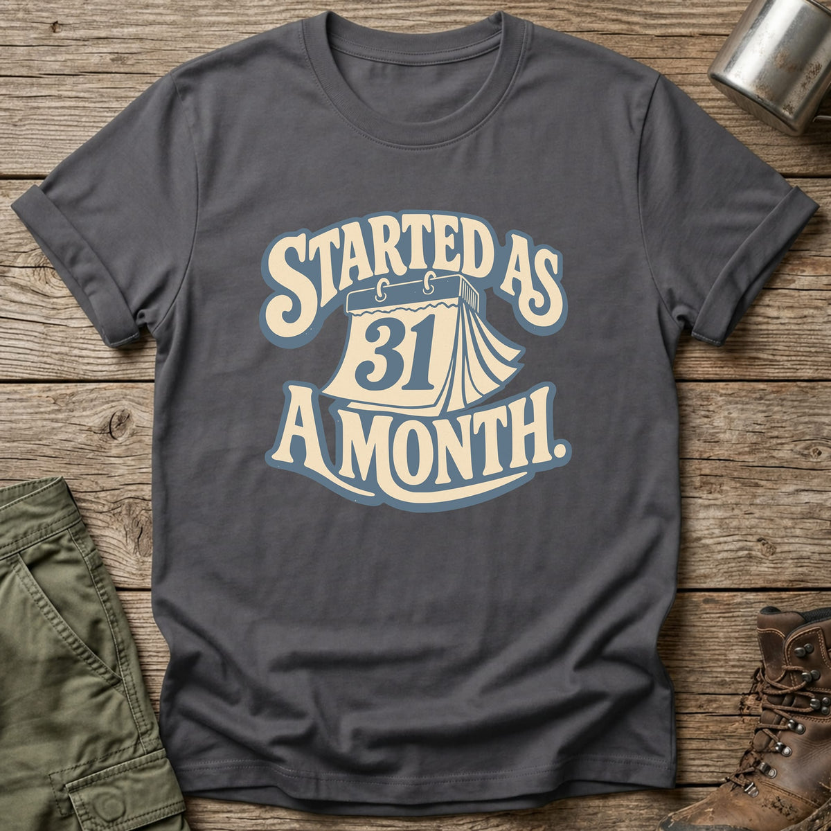 Started As A Month T-Shirt - One Day Wry