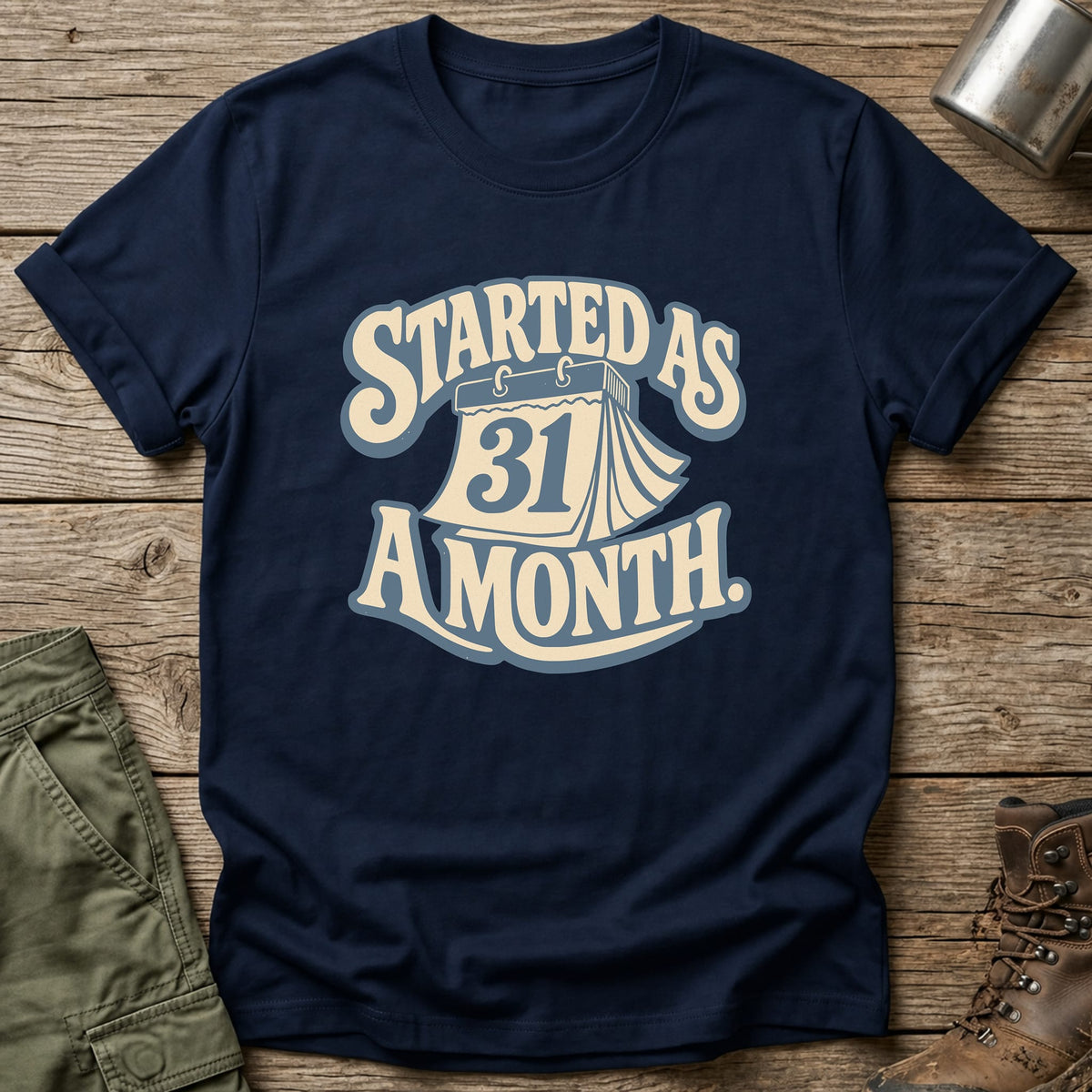 Started As A Month T-Shirt - One Day Wry