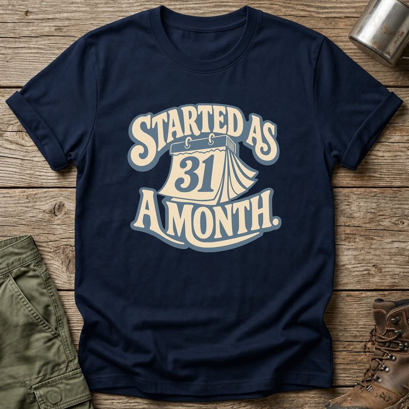 Started As A Month T-Shirt - One Day Wry