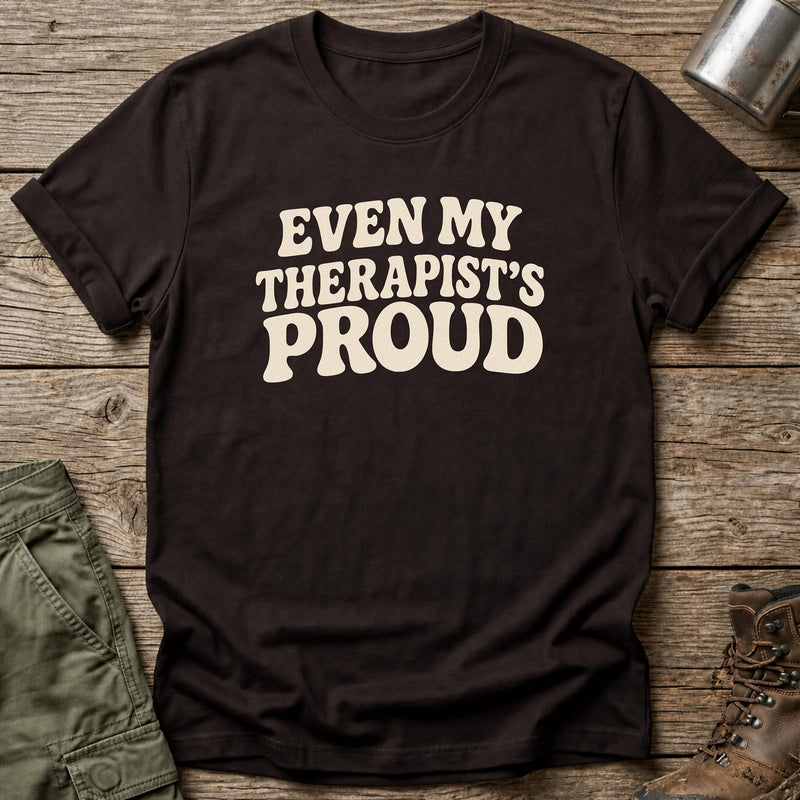 Even My Therapist's Proud T-Shirt - One Day Wry