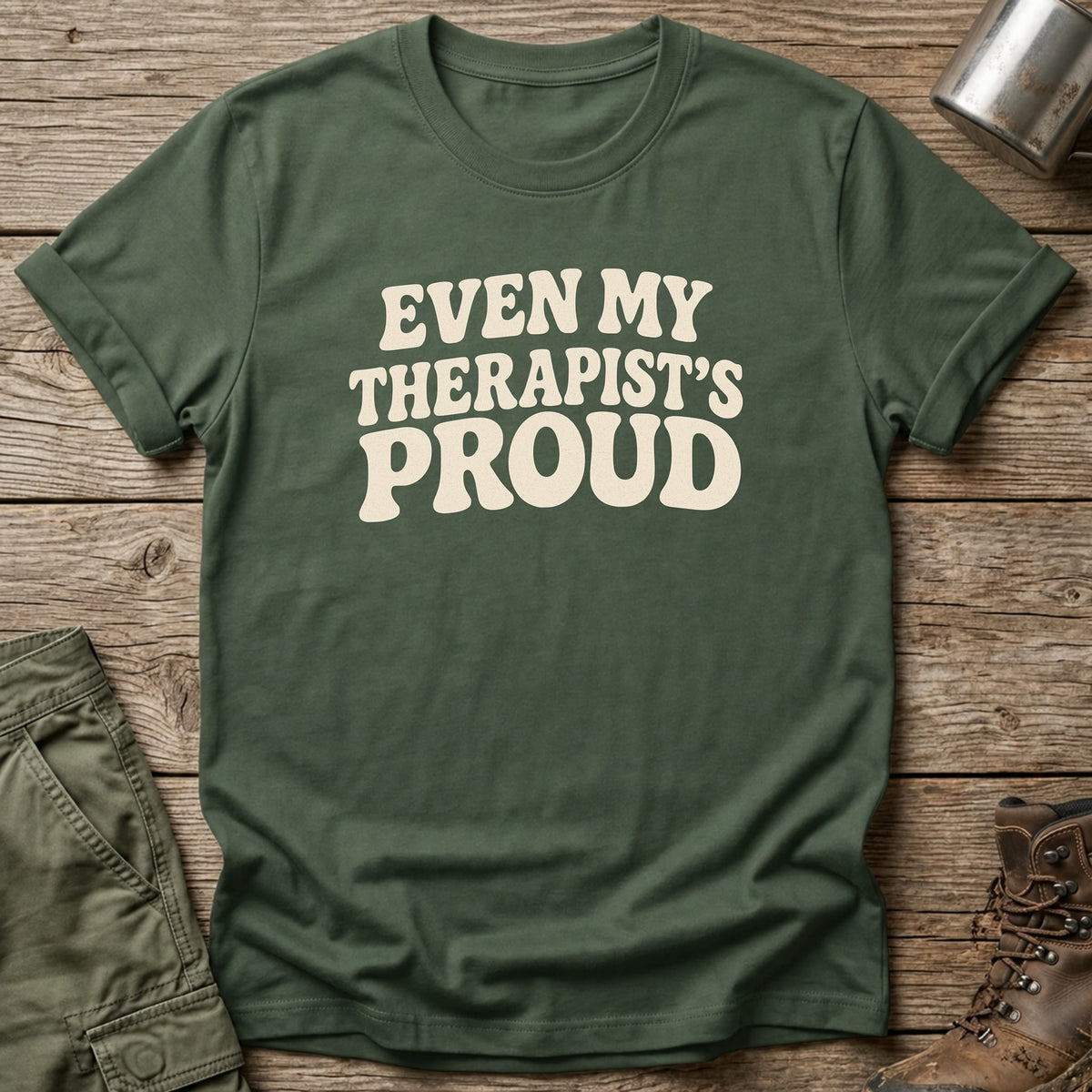 Even My Therapist's Proud T-Shirt - One Day Wry