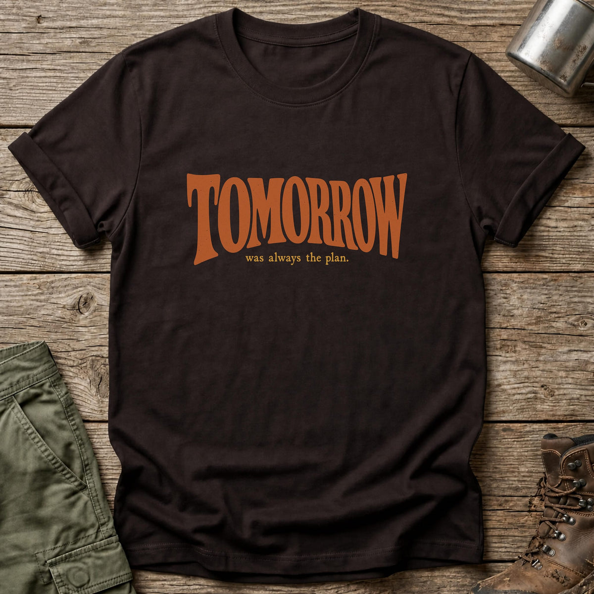 Tomorrow Was Always The Plan T-Shirt - One Day Wry