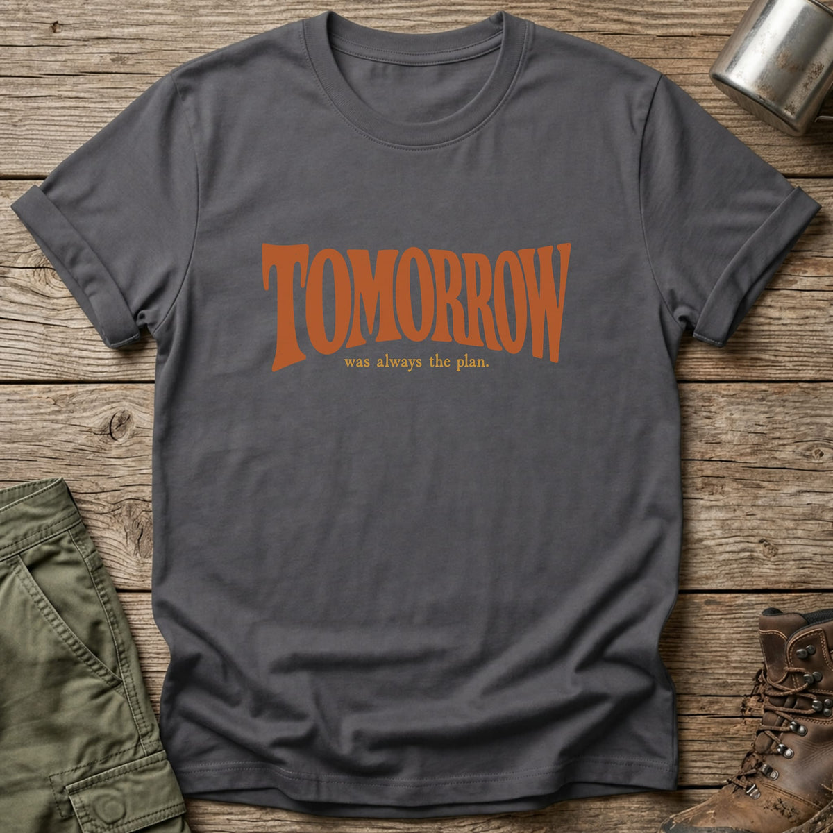 Tomorrow Was Always The Plan T-Shirt - One Day Wry