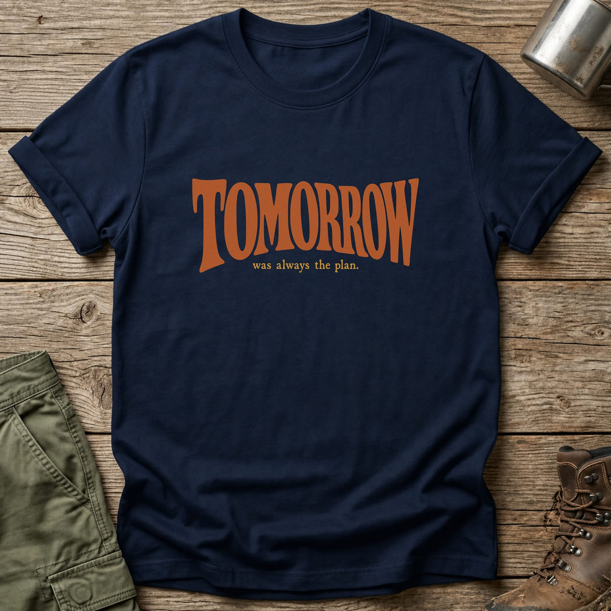 Tomorrow Was Always The Plan T-Shirt - One Day Wry