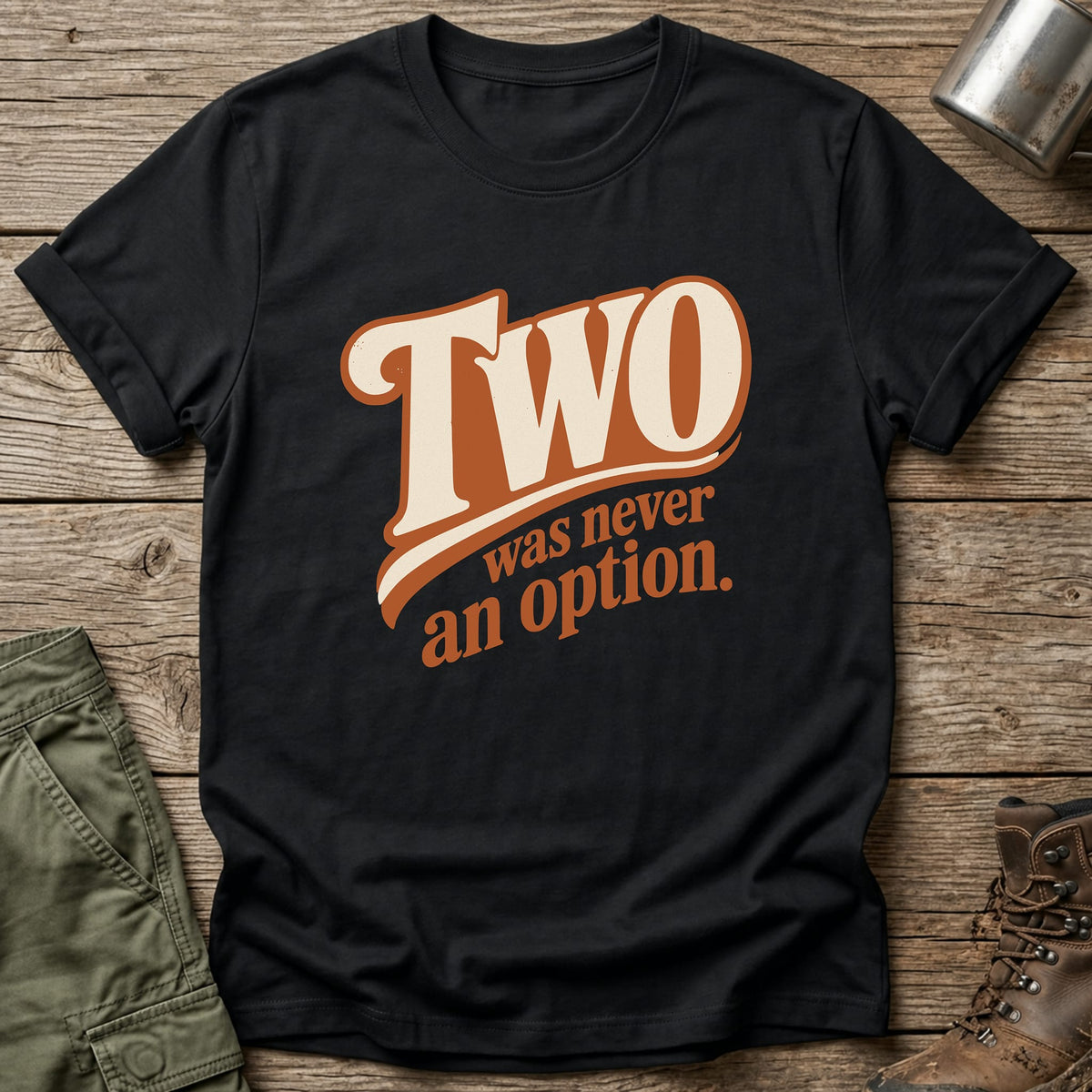 Two Never An Option T-Shirt - One Day Wry