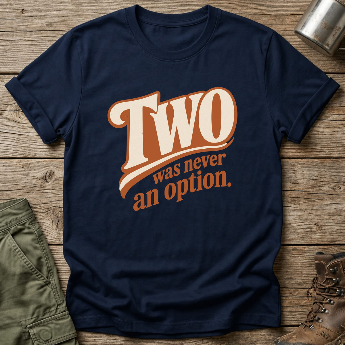 Two Never An Option T-Shirt - One Day Wry