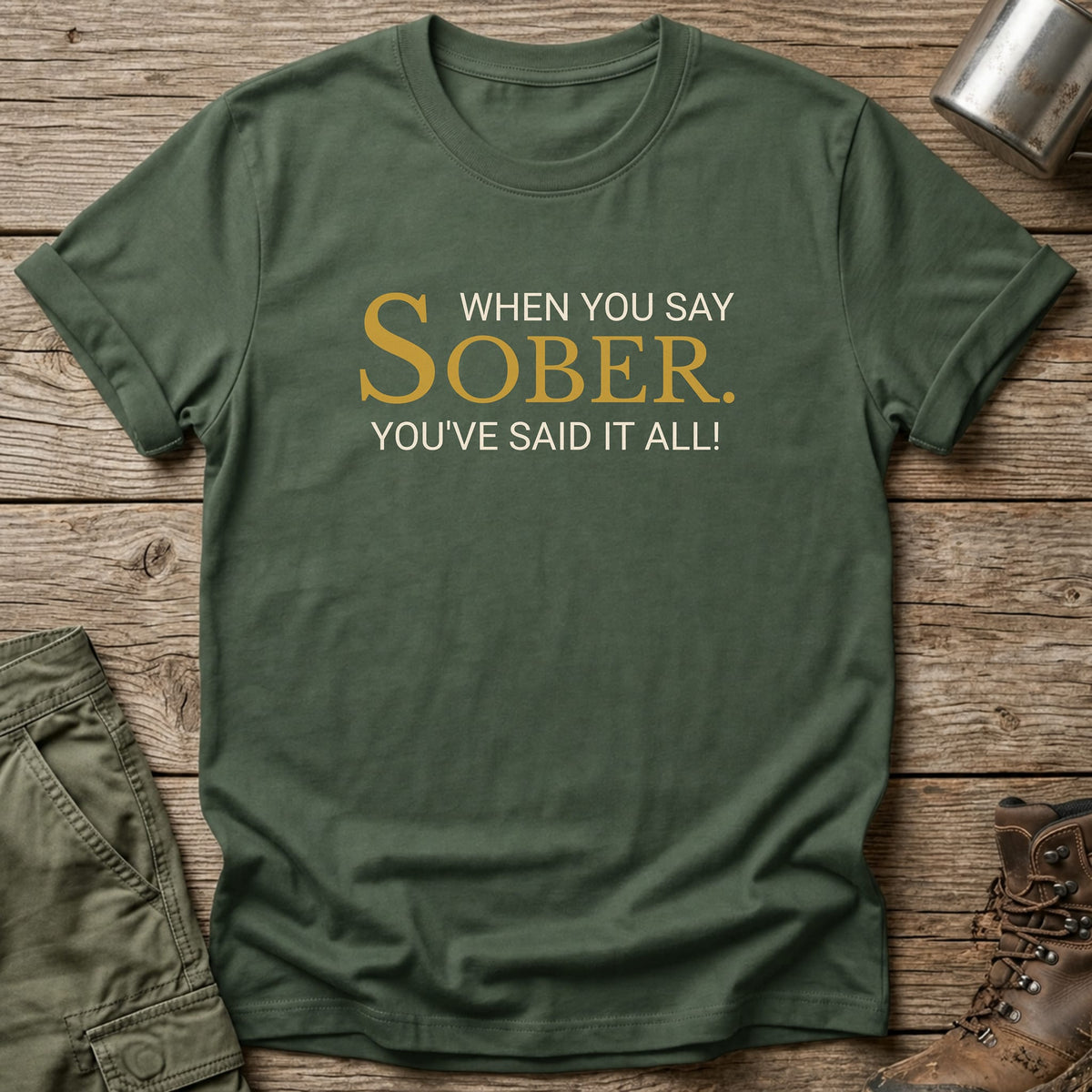 When You Say Sober T-Shirt - One Day Wry