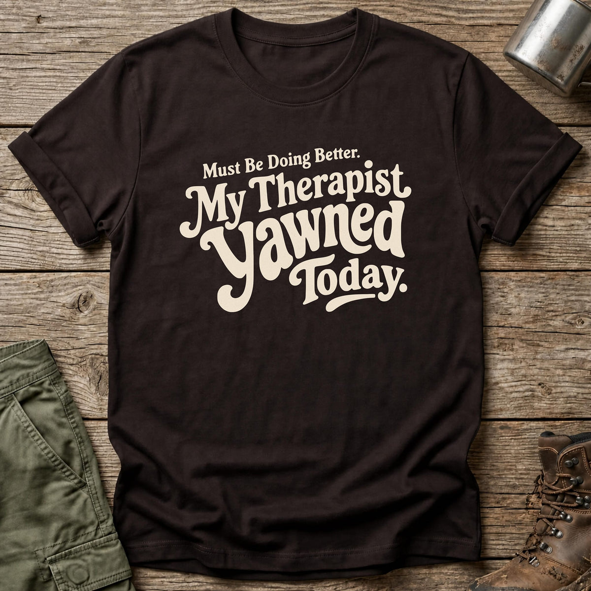 Therapist Yawned T-Shirt - One Day Wry