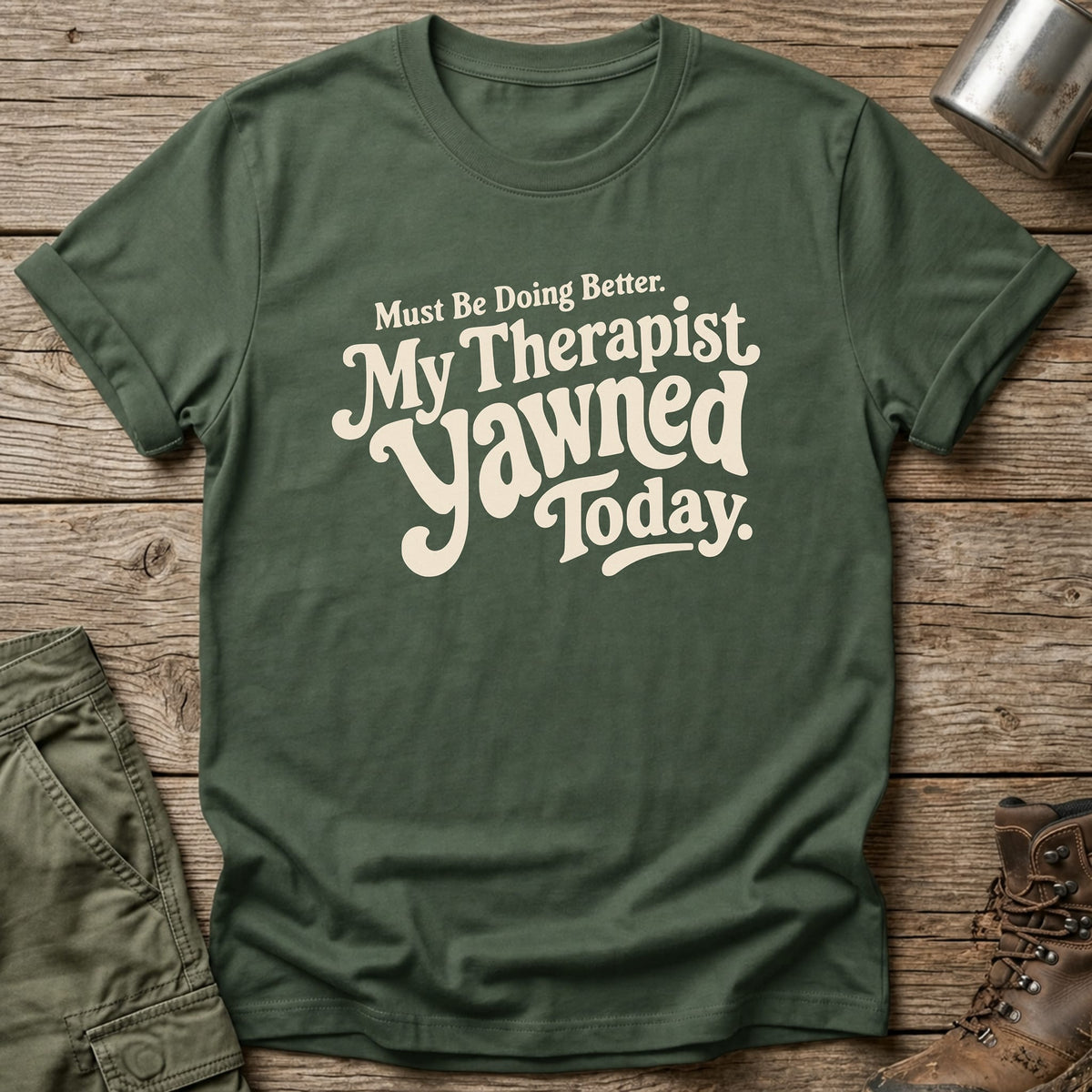Therapist Yawned T-Shirt - One Day Wry