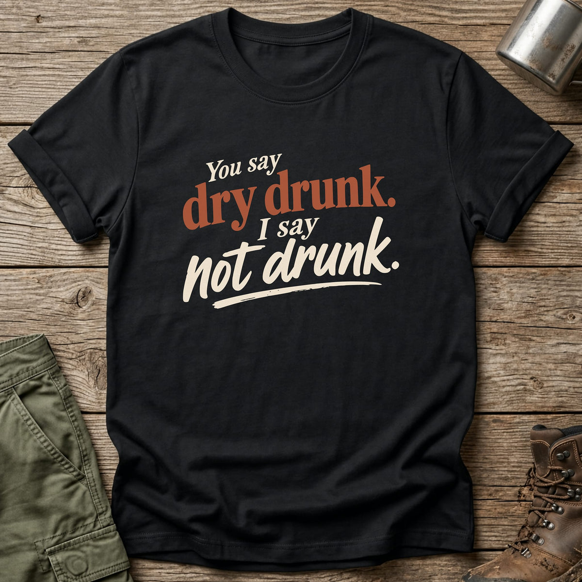 Dry Drunk T-Shirt - One Day Wry