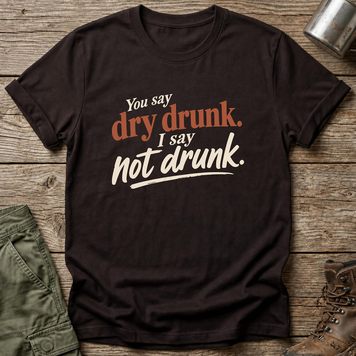 Dry Drunk T-Shirt - One Day Wry