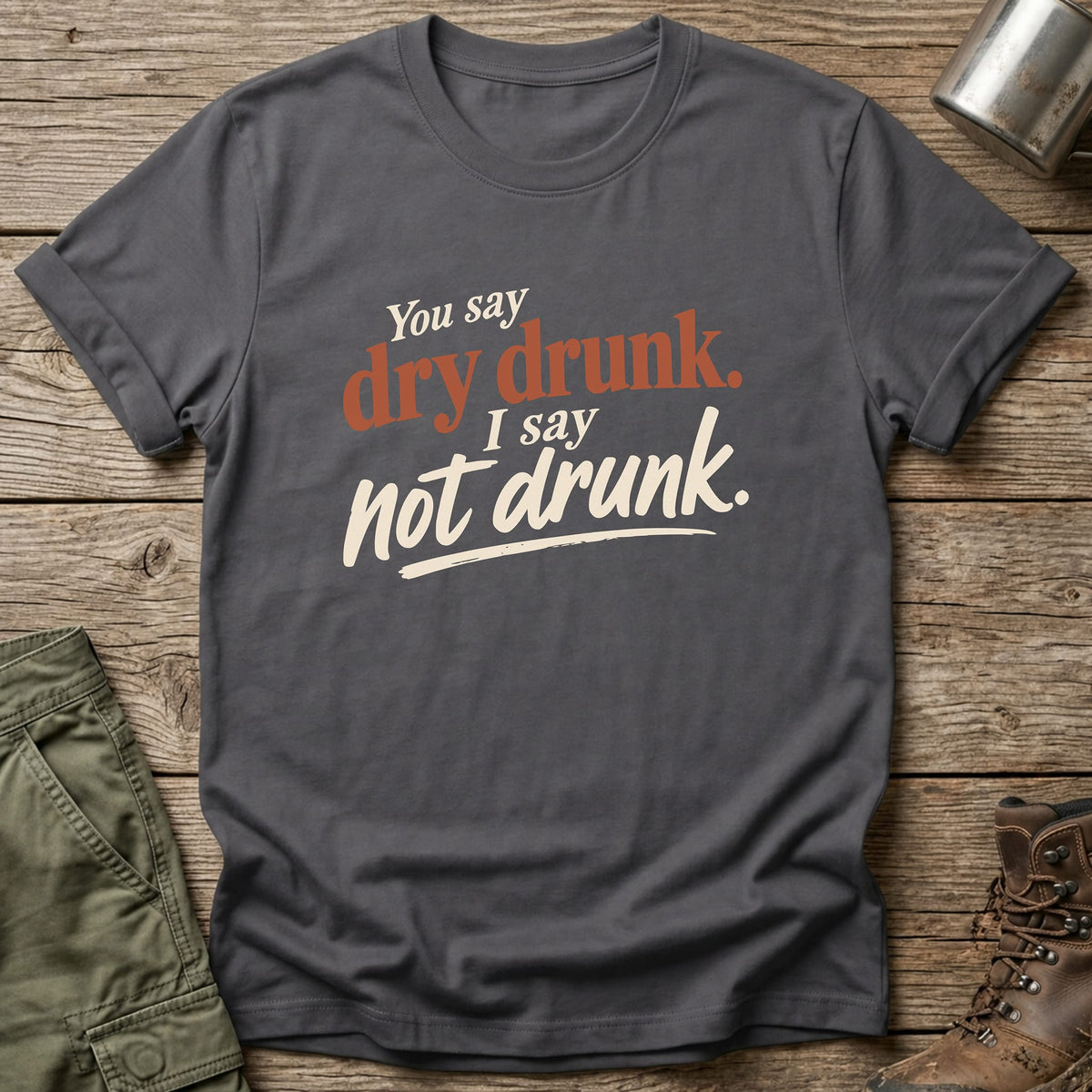 Dry Drunk T-Shirt - One Day Wry
