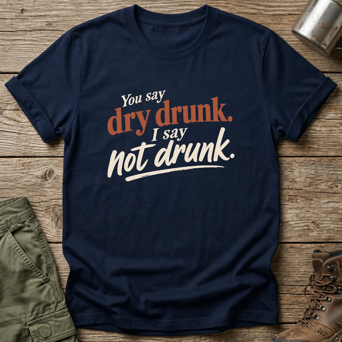 Dry Drunk T-Shirt - One Day Wry